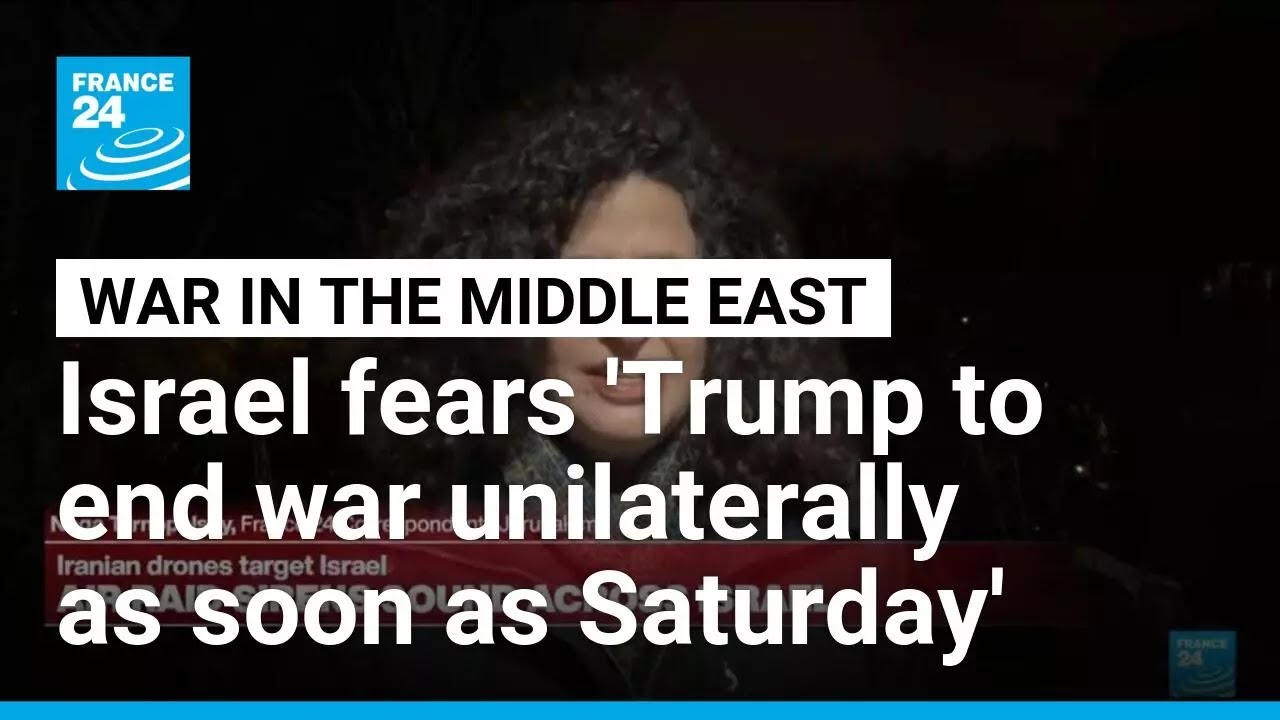 Israel 'concerned Trump could decide to end war unilaterally as soon as Saturday' &bull; FRANCE 24