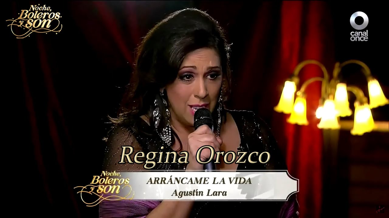 Arráncame La Vida - Regina Orozco - Noche, Boleros y Son