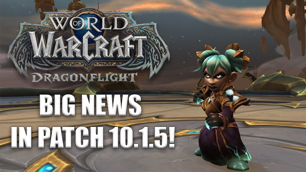 PATCH 10.1.5 BIG NEWS! | World of Warcraft Dragonflight