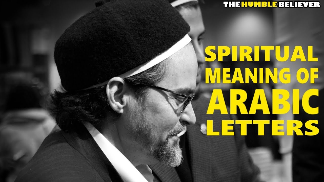 Spiritual Meaning of Arabic Letters - Hamza Yusuf