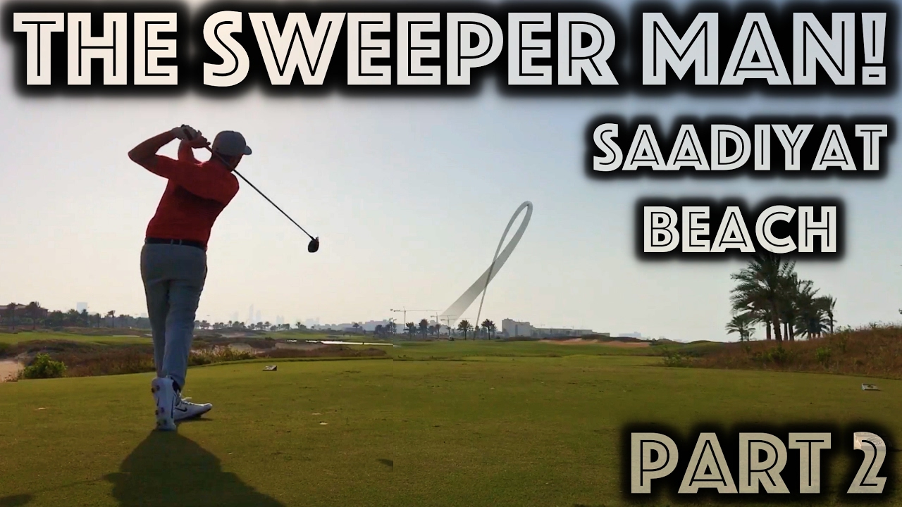 THE SWEEPER MAN! - Saadiyat Beach Golf Club - Back Nine - Part 2