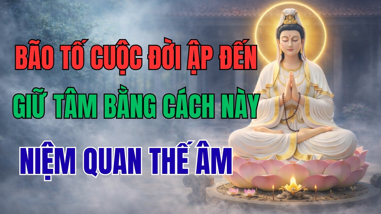 Khi Khổ Đến Tột Cùng – Hãy Nhớ Danh Quan Thế Âm Bồ Tát | Cứu Khổ Theo Phật Giáo