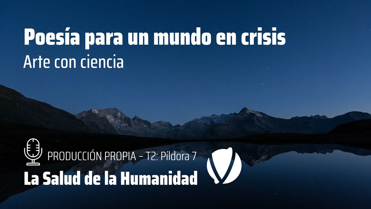 Poes&iacute;a para un mundo en crisis. Arte con ciencia - Producci&oacute;n Propia T2 - P&iacute;ldora 7: 166