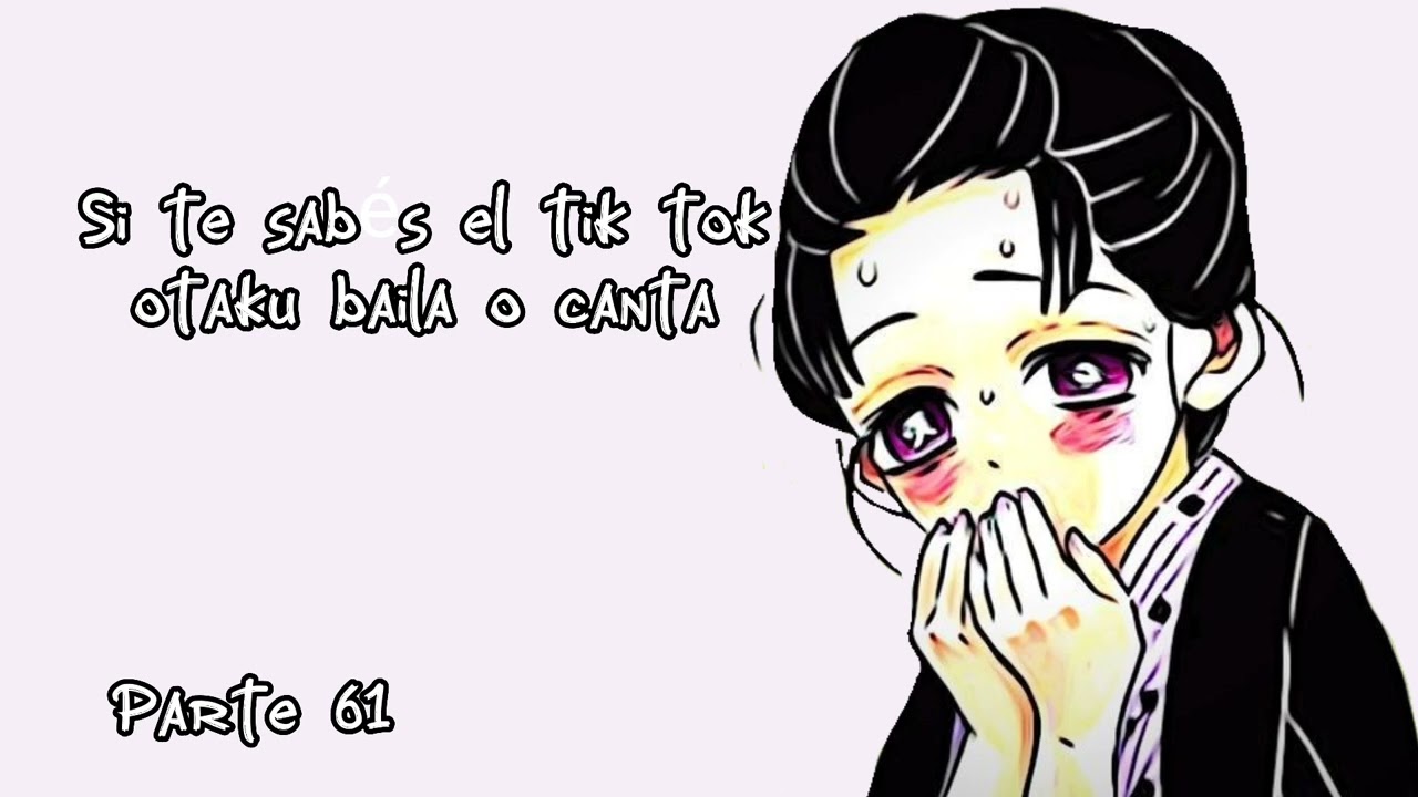 Si te sabés el tik tok otaku baila o canta.|Parte 61