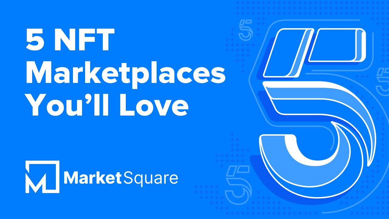 5 NFT Marketplaces You'll Love | 5 on MarketSquare
