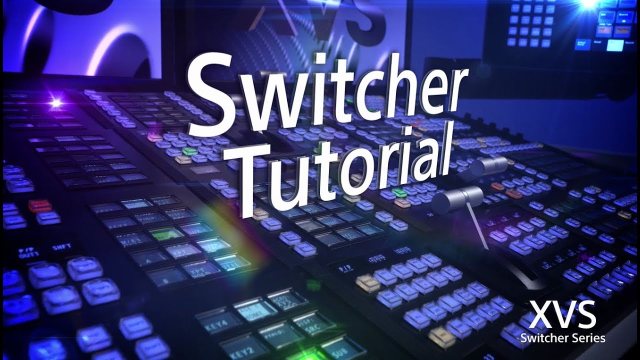 XVS Series Training Video (Switcher Tutorial)