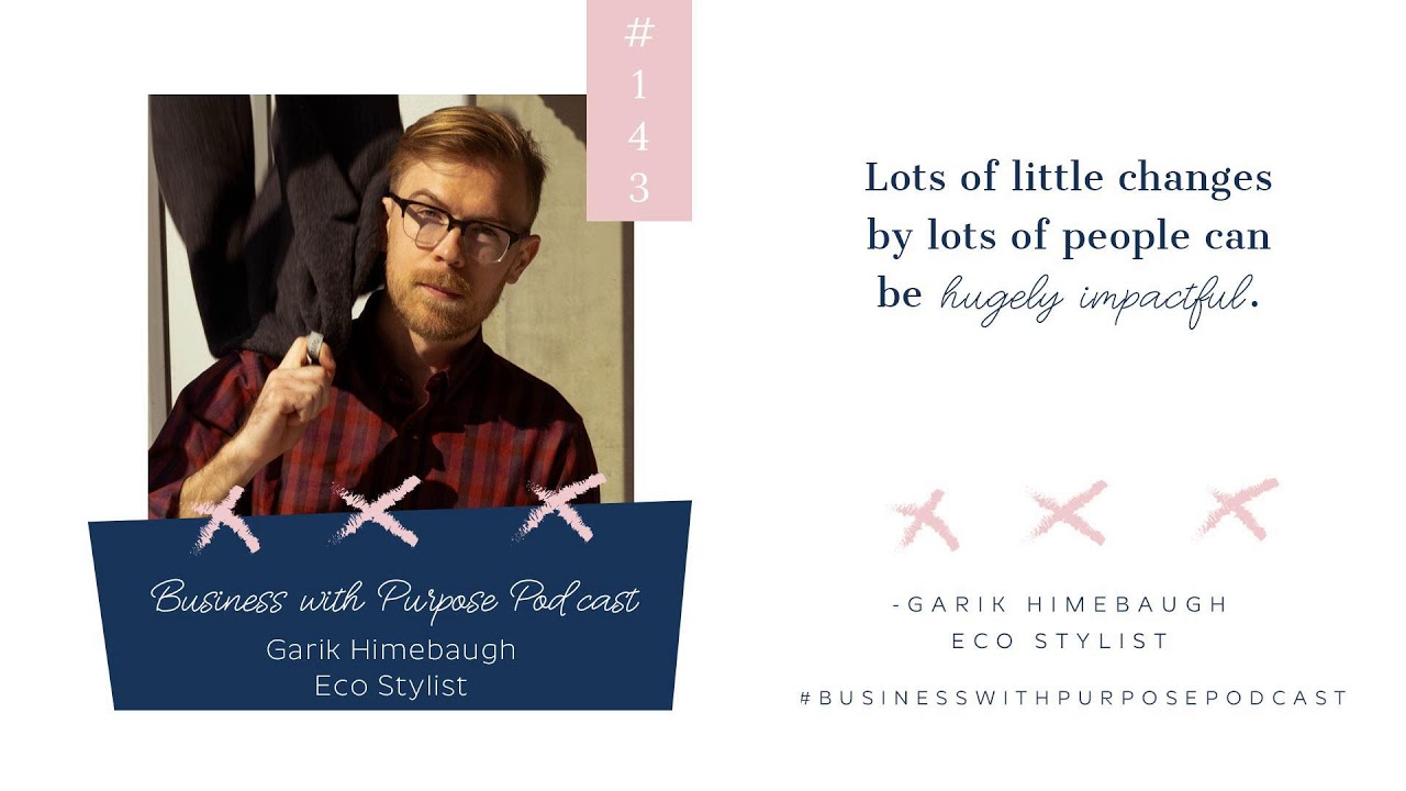 Ethical Fashion from a Man's Perspective | EP 143: Garik Himebaugh, Eco-Stylist