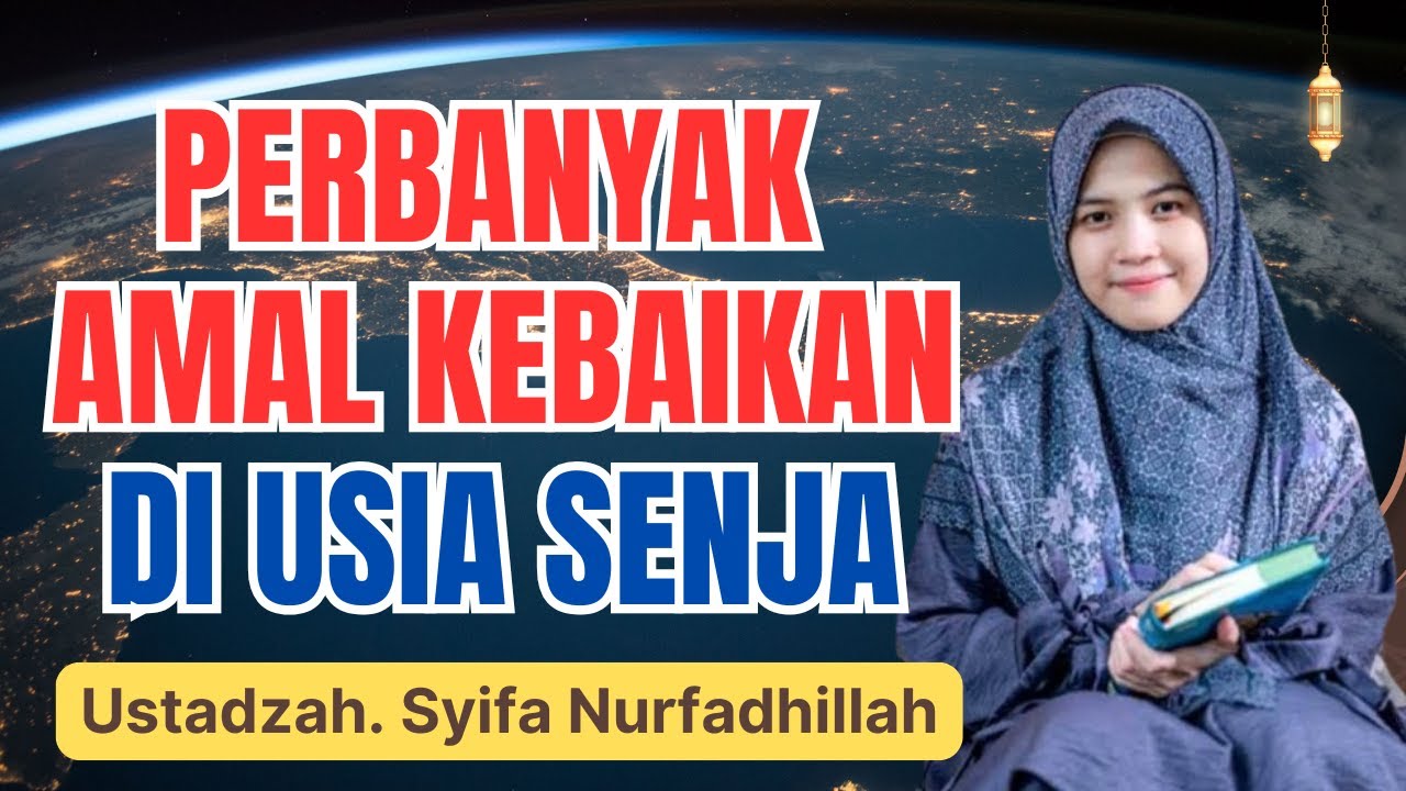 MEMPERBANYAK AMAL KEBAIKAN DI USIA TUA || USTADZAH SYIFA NURFADHILLAH