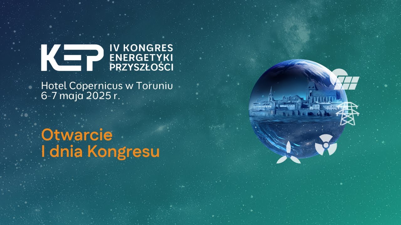 Otwarcie I dnia IV Kongresu Energetyki Przyszłości - 6 maja 2025 r.