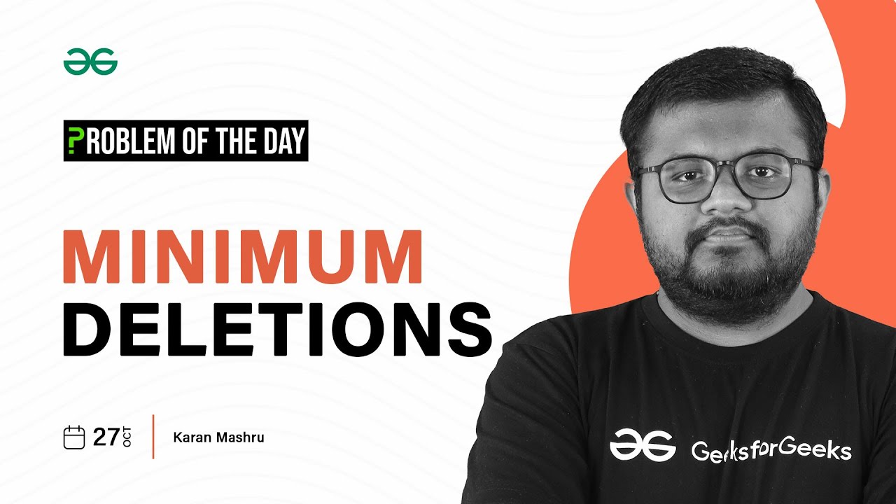 GFG POTD: 27/10/2023 | Minimum Deletions | Problem of the Day GeeksforGeeks