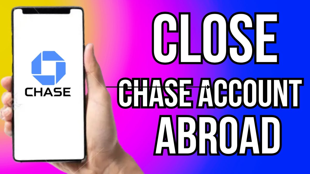How To Close Chase Account From Abroad