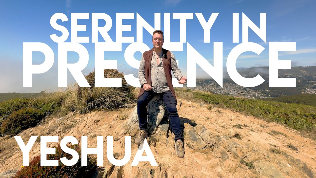 Channeling Yeshua (Jesus) - Serenity is Found in Presence