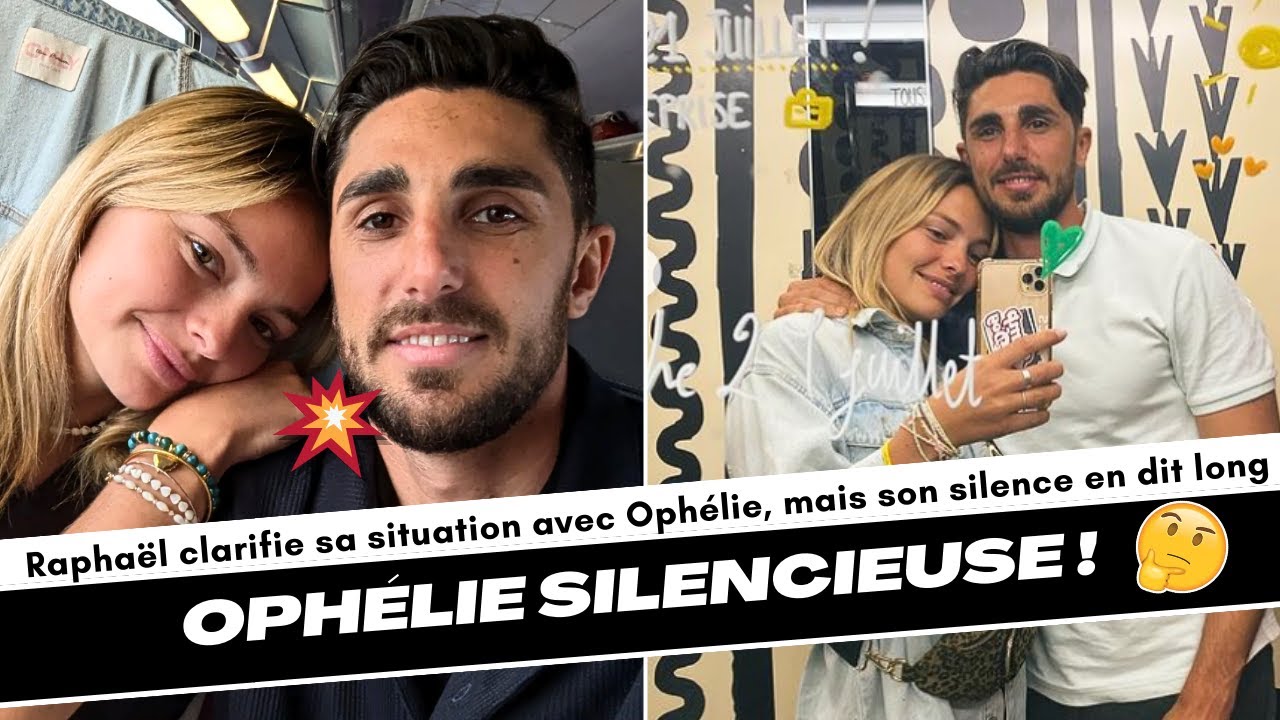 Rapha&euml;l (MAPR 8) confirme qu'ils sont toujours ensemble, mais Oph&eacute;lie reste silencieuse