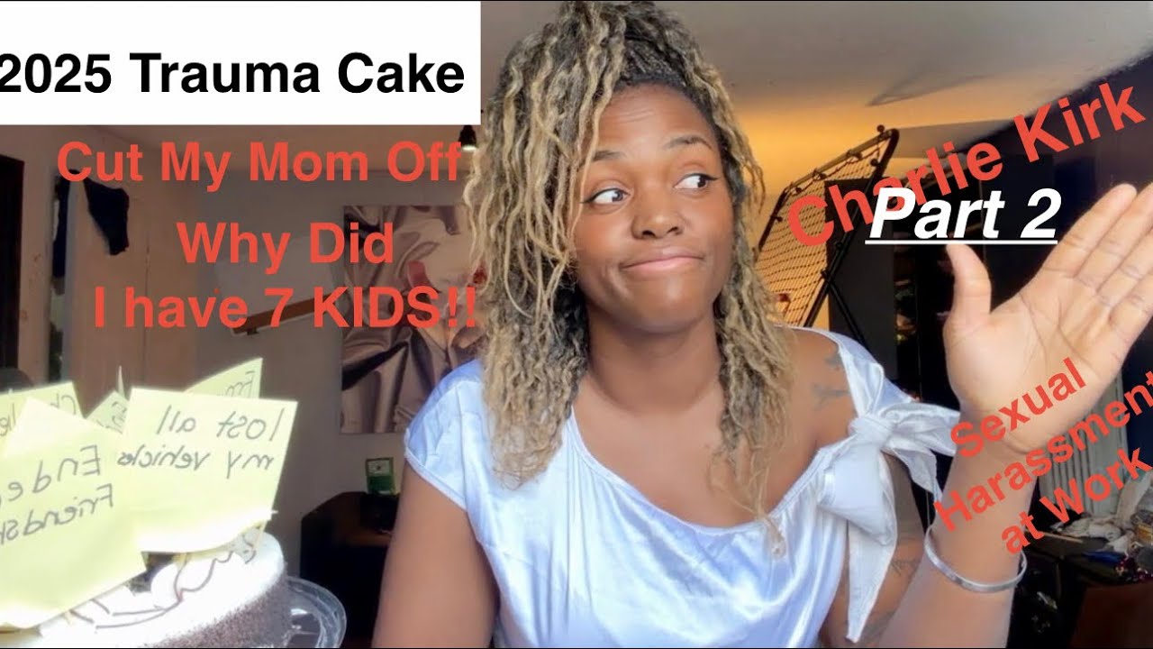 2025 Trauma Cake Pt 2| Issues With My Mom/Friends| Work Problems| Charlie Kirk| Why 7 Kids-Regrets