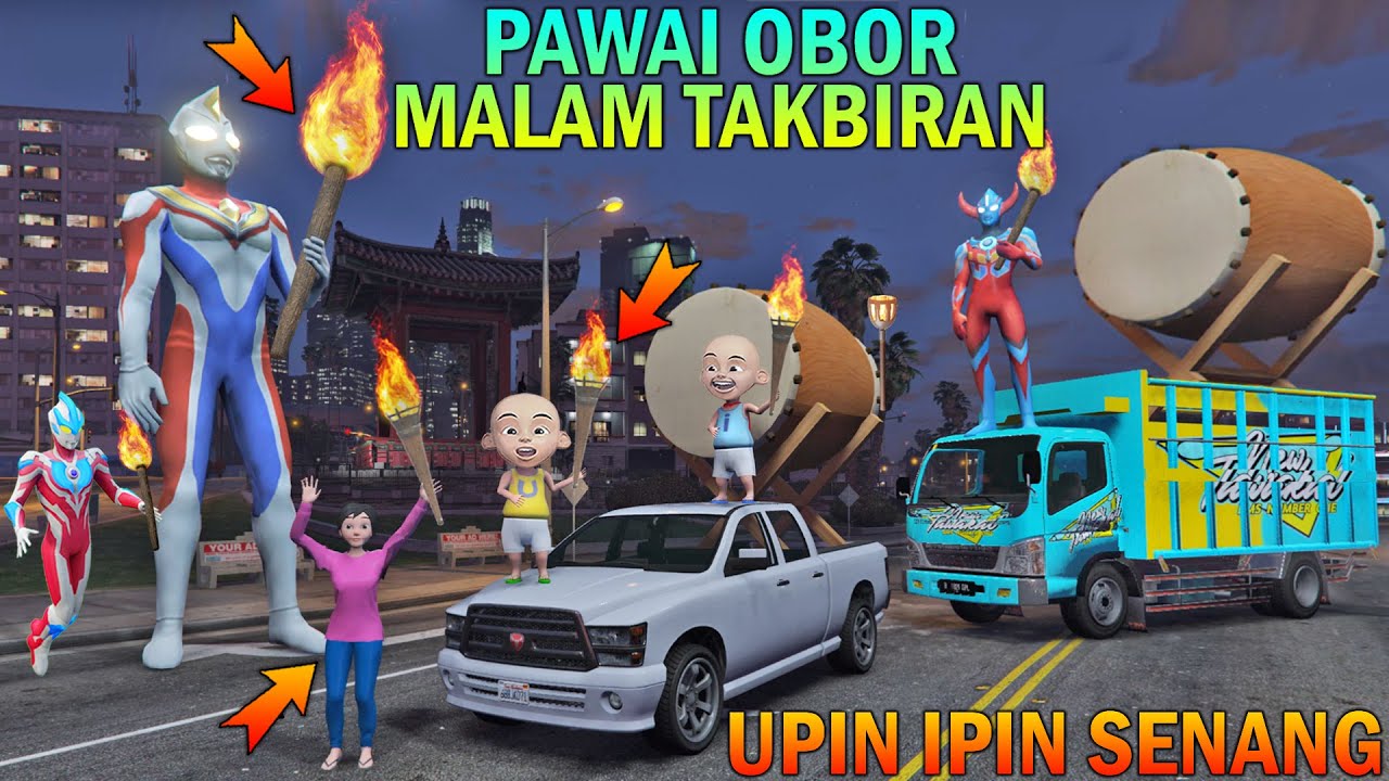 UPIN IPIN IKUT PAWAI OBOR MALAM TAKBIRAN, KELUARGA ULTRAMAN SENANG
