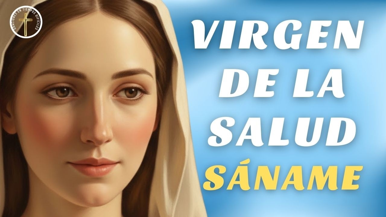 Virgen de la Salud, mira mi enfermedad | Oración poderosa por sanación física y mental.