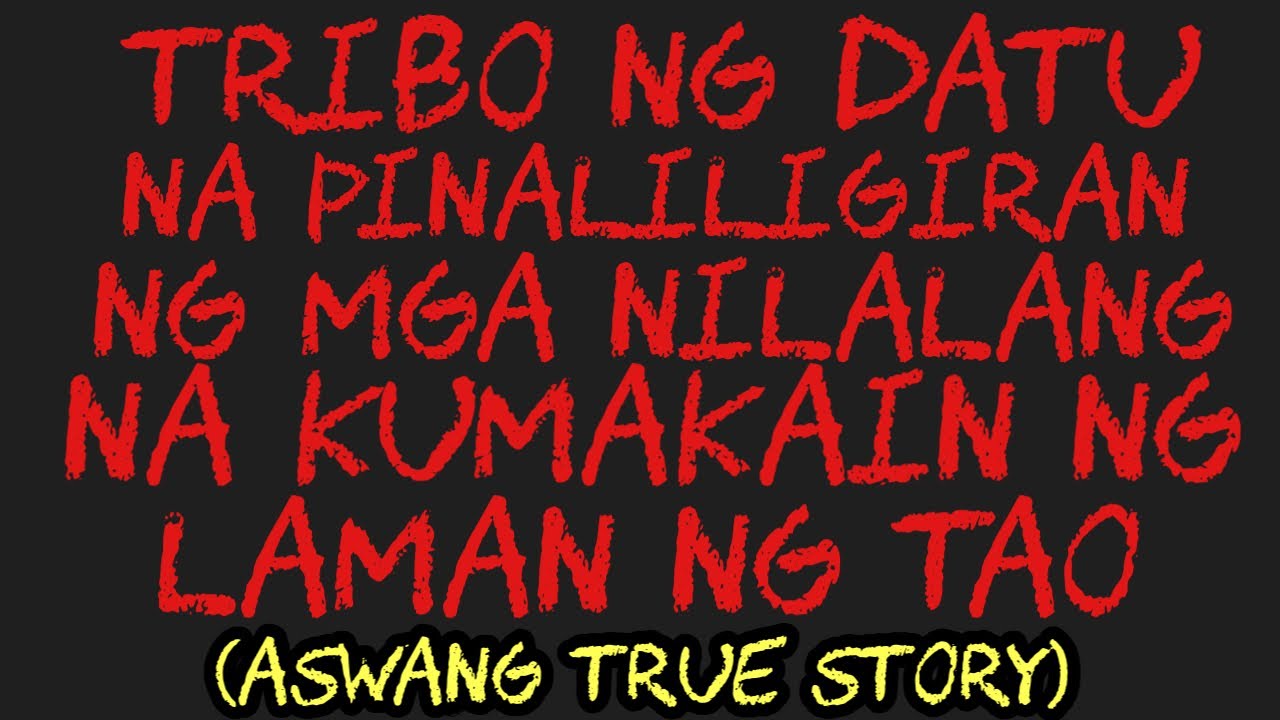 TRIBO NG DATU NA PINALILIGIRAN NG MGA NILALANG NA KUMAKAIN NG LAMAN NG TAO (Aswang True Story)