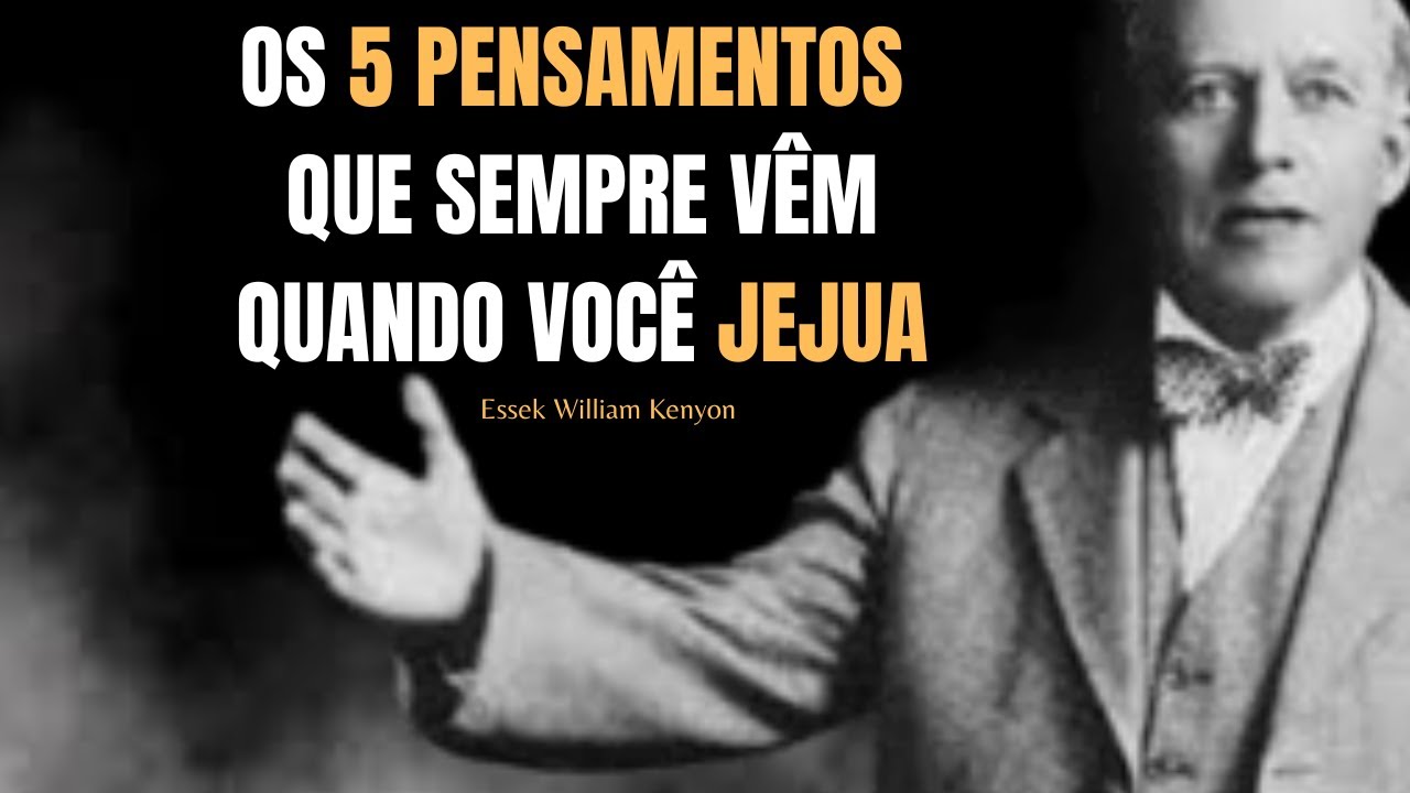 O inimigo coloca 5 pensamentos na sua mente quando você começa a jejuar | E.W. Kenyon revelou isso