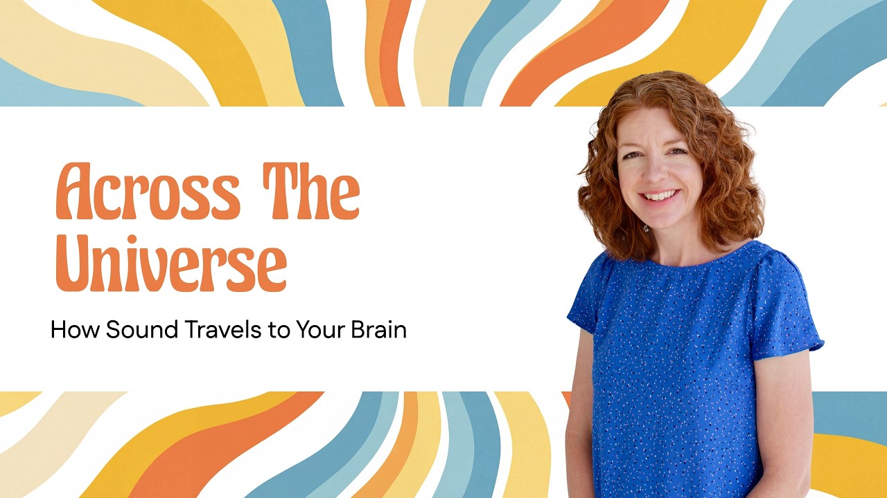 Across the Universe: How Sound Travels to Your Brain