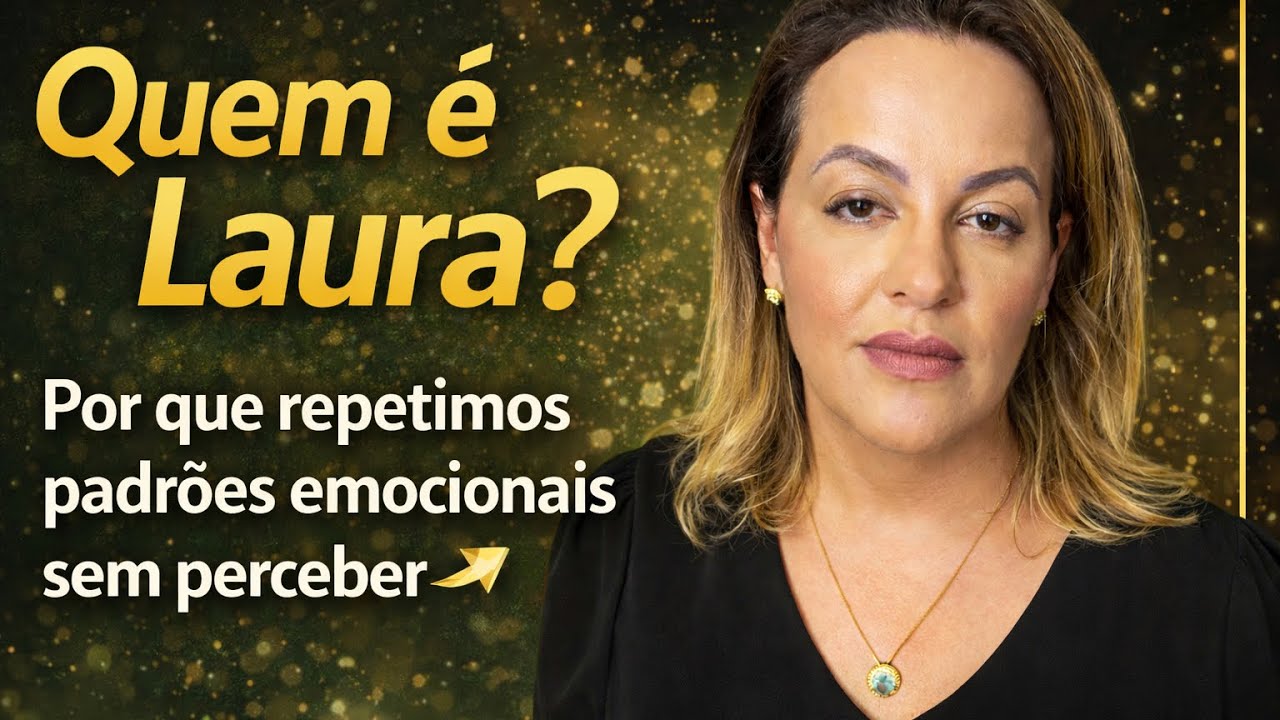 Quem é Laura? | Por que repetimos padrões emocionais sem perceber