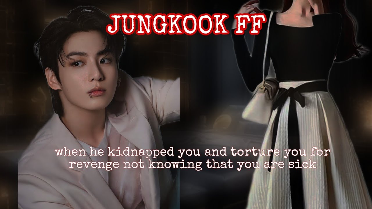 JUNGKOOK ONESHOT | when he kidnapped you and torture you for revenge not knowing that you are sick