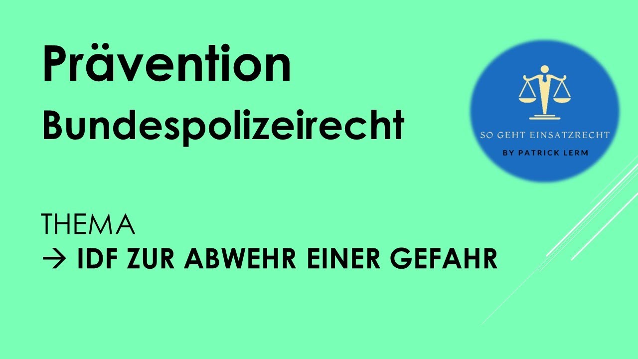 So geht Einsatzrecht! | ► Bundespolizeirecht | ► § 23 I Nr. 1, III BPolG 👉🏻IDF; Abwehr einer Gefahr