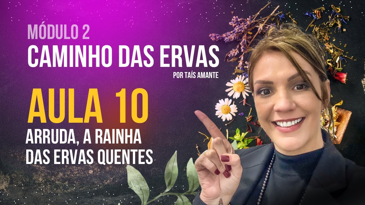 Ervas quentes, mornas e frias e o poder único da Arruda: a erva que derrete o negativo. Aula 10.