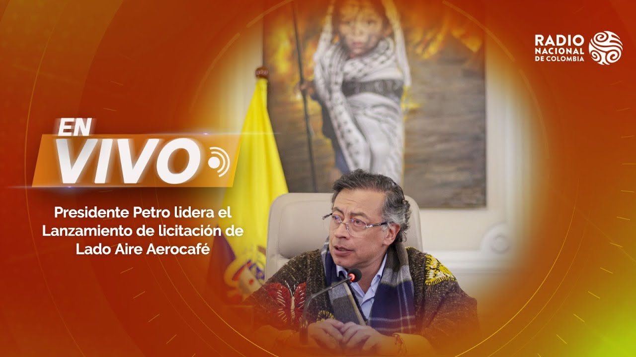 🔴 AL AIRE | Presidente Petro lidera el  Lanzamiento de licitación de Lado Aire Aerocafé
