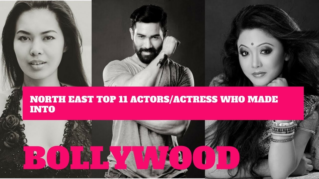 NORTH EAST TOP 11 ACTORS/ACTRESS WHO MADE INTO BOLLYWOOD