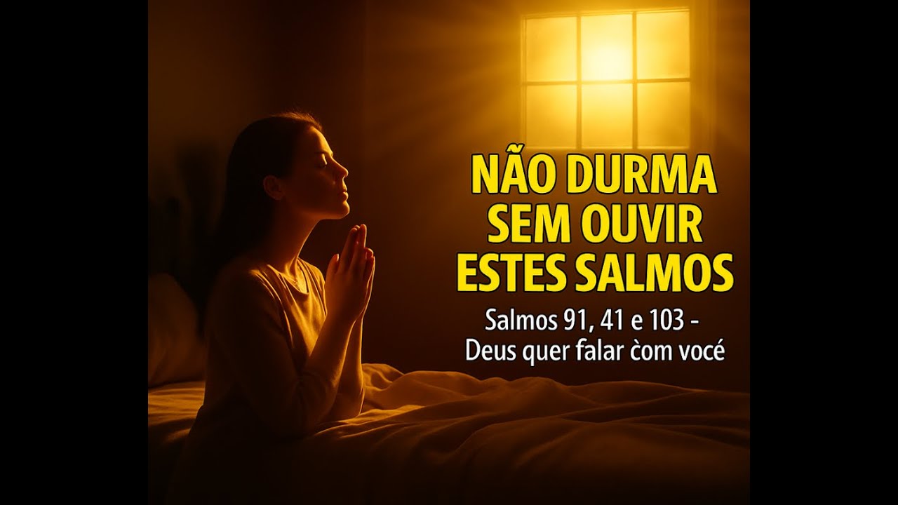 📖 Salmos 91, 41 e 103 – Ouça Antes de Dormir! Deus Quer Falar com Você
