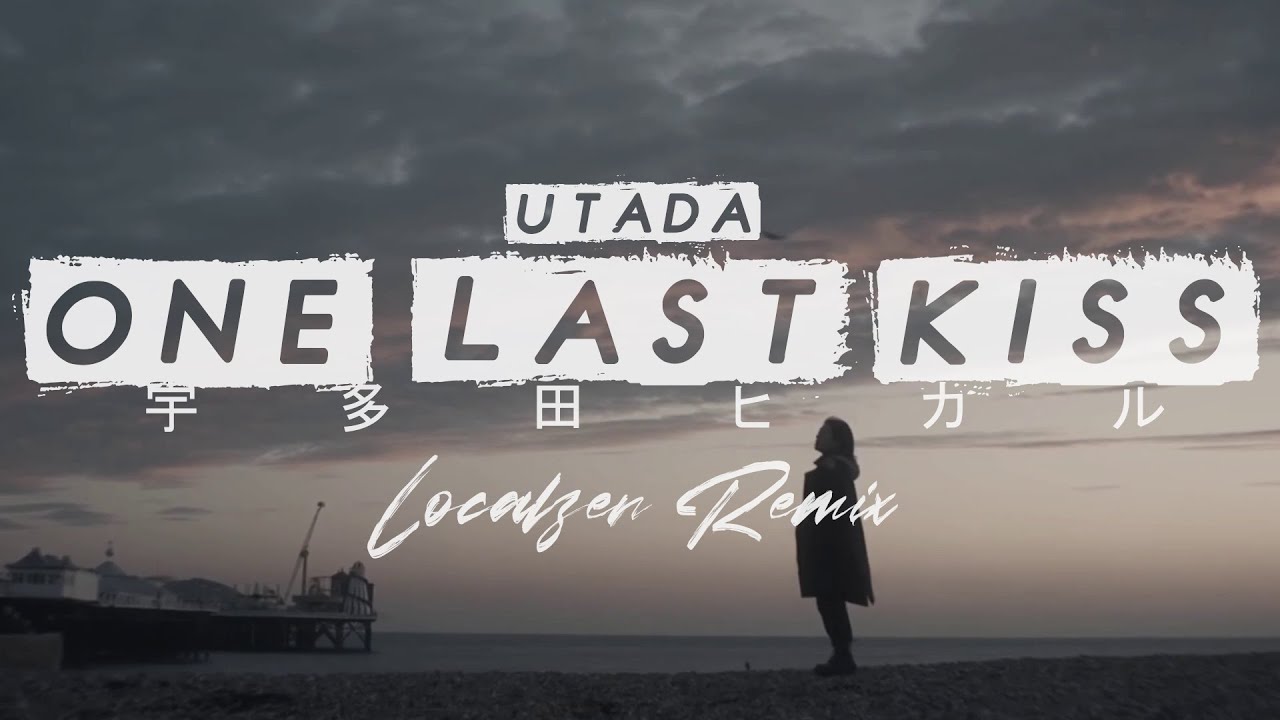ONE LAST KISS [Localzen Remix] | Utada Hikaru