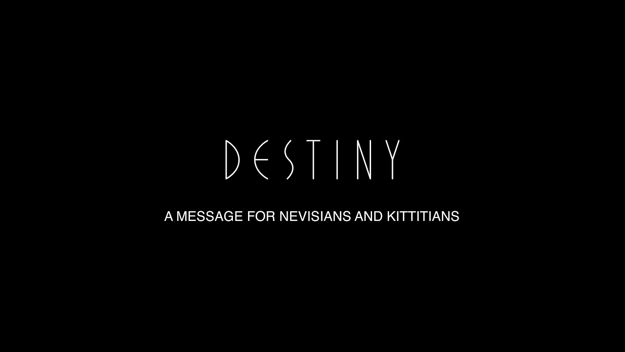 Destiny: A message for Nevisians and Kittitians