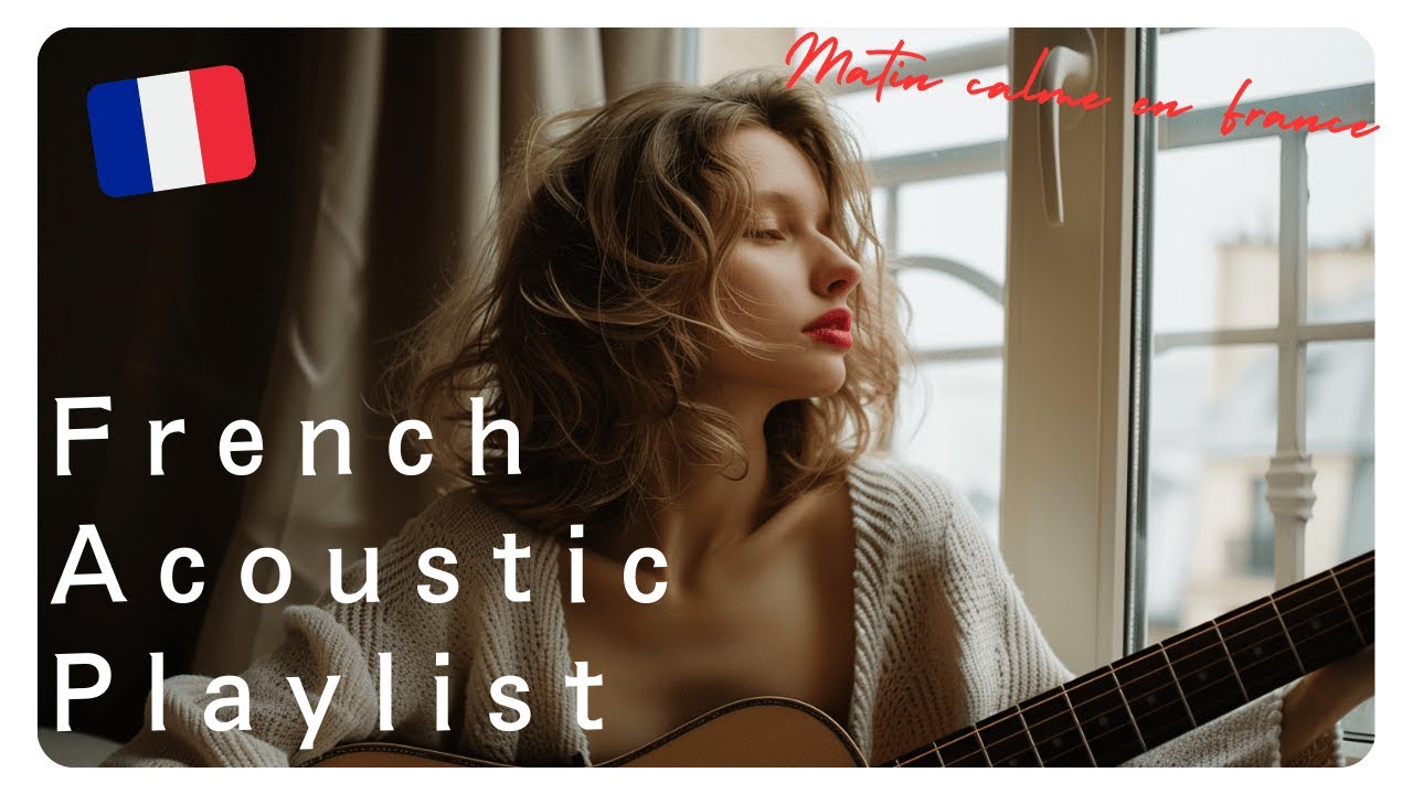 【Playlist🎧️】Matin calme en France – French Acoustic Playlist for a Calm Morning🇫🇷