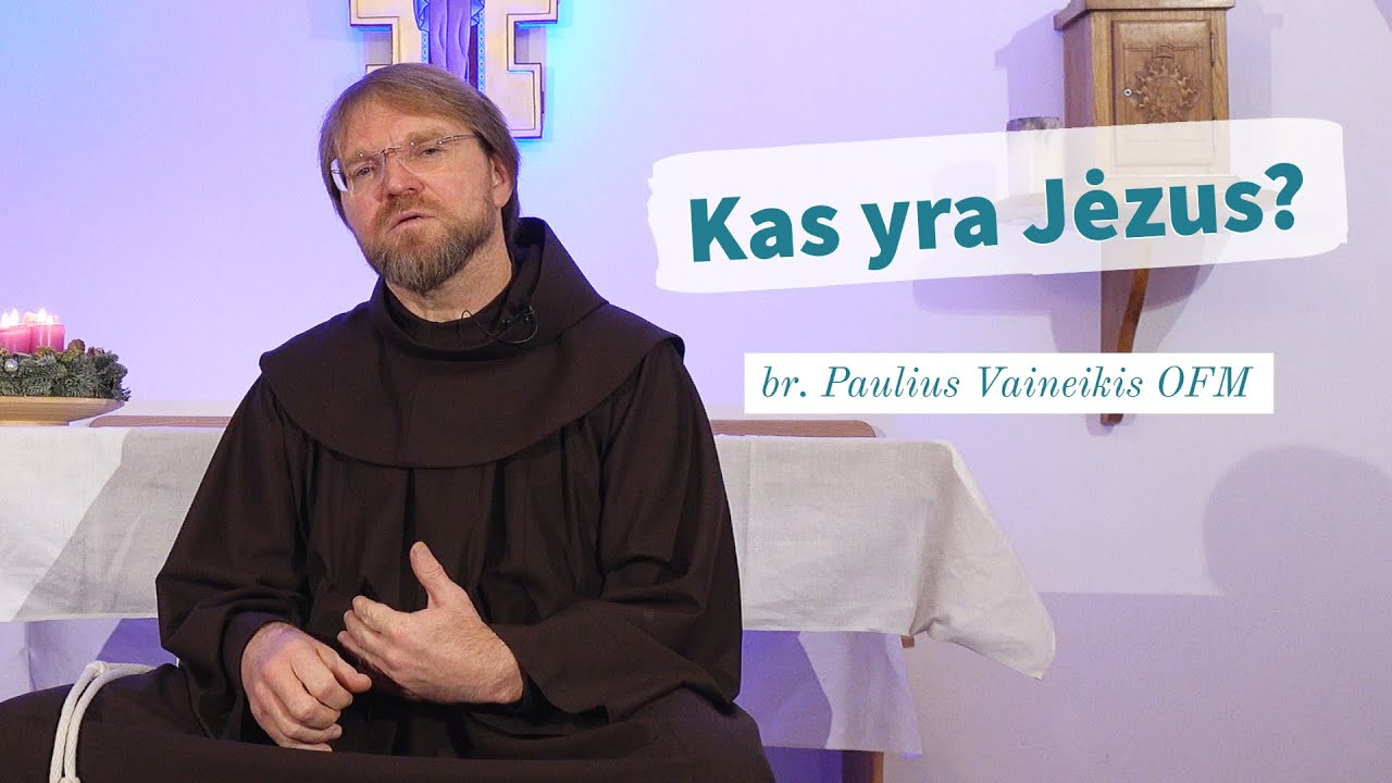 Kas yra Jėzus? br. Paulius Vaineikis OFM | Tikėjimo klausimai