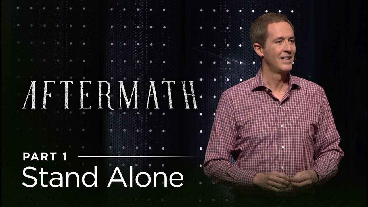Aftermath, Part 1: Stand Alone //  Andy Stanley