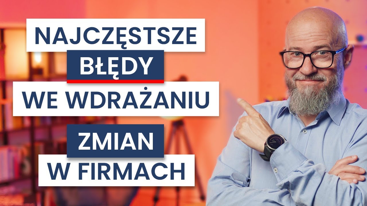 Zarządzanie ZMIANĄ - 5 najczęstszych BŁĘDÓW