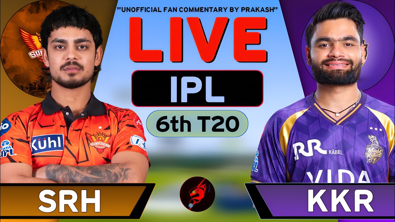 🔴 Kolkata Knight Riders Vs Sunrise Hyderabad, IPL 6th Match Live | KKR vs SRH Match Live