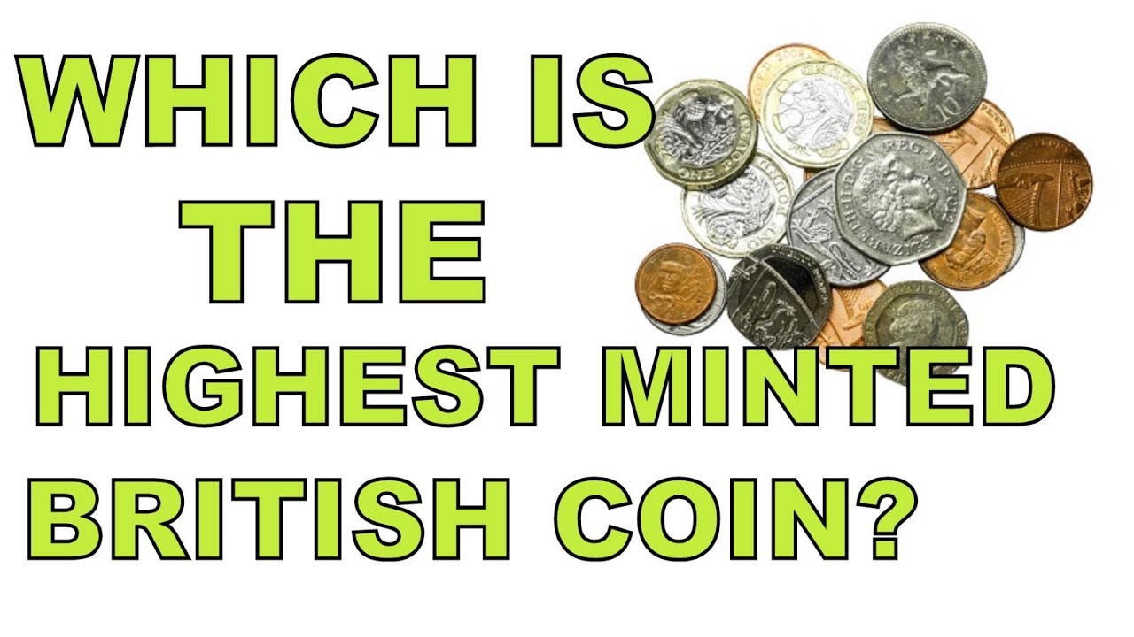THE HIGHEST MINTED BRITISH COIN?