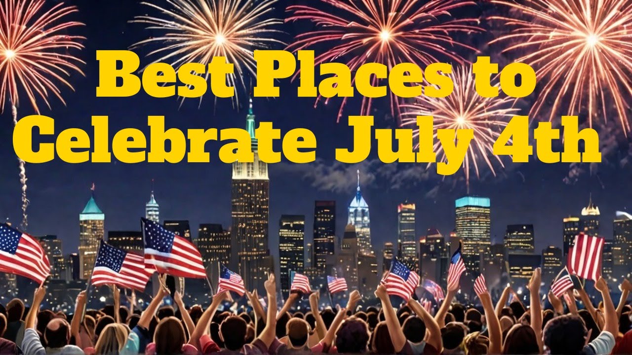 Top 10 Best Spots for July 4th Celebration in The USA
