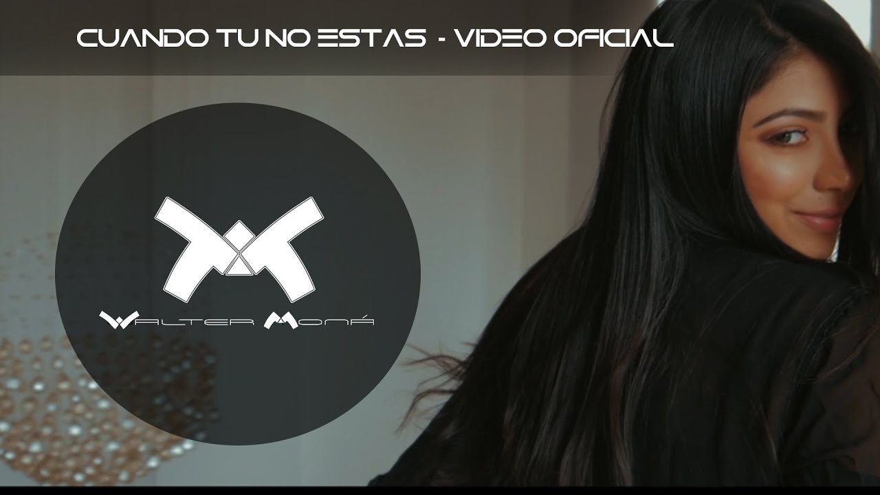 WALTER MONA -CUANDO TU NO ESTAS  (VIDEO OFICIAL)