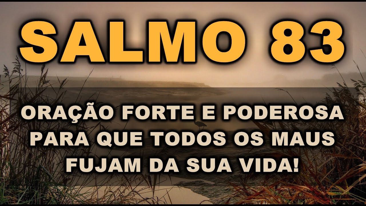 ((🔴)) SALMO 83 ORAÇÃO FORTE E PODEROSA PARA QUE TODOS OS MAUS FUJAM DA SUA VIDA