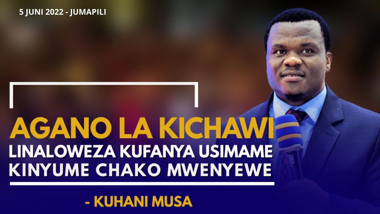 PT 1 - AGANO LA KICHAWI LINALOWEZA KUFANYA USIMAME KINYUME CHAKO MWENYEWE - KUHANI MUSA