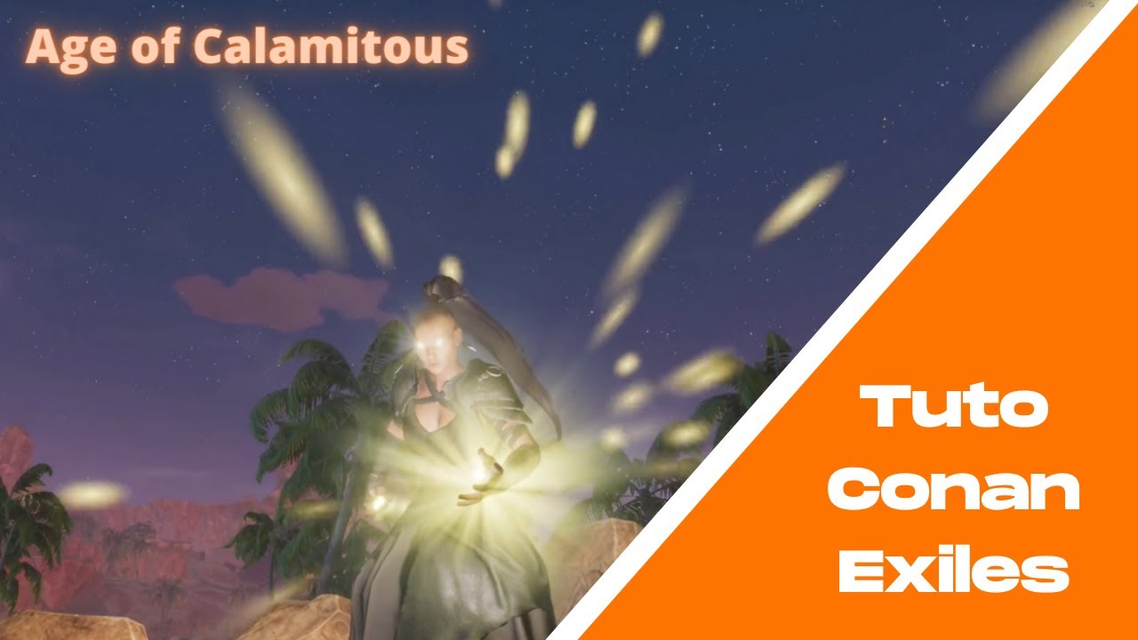 Tuto Conan Exiles - Age of Calamitous (AoC) sur PC : la magie, les sorts et les armes de la lumière