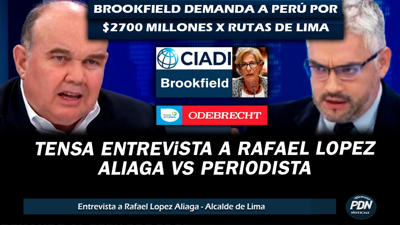 TENSO: RAFAEL LOPEZ ALIAGA HABLA: BROOKFIELD DEMANDA A PERU POR US$ 2,700 MILLONES POR RUTAS DE LIMA