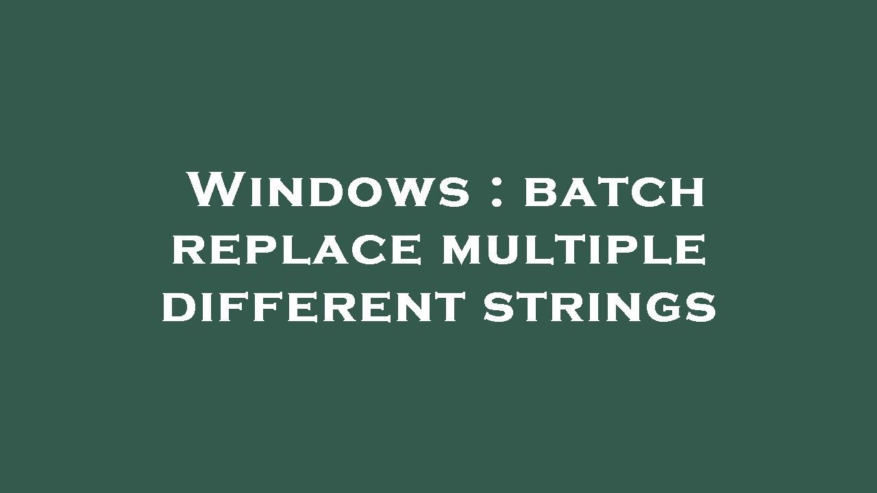 Windows : batch replace multiple different strings