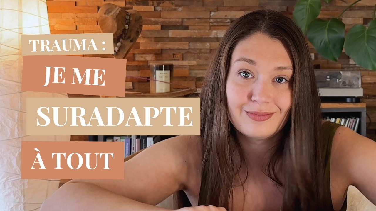 TRAUMATISME DU DÉVELOPPEMENT : quand on a appris à se suradapter à tout, trop tôt et trop fort