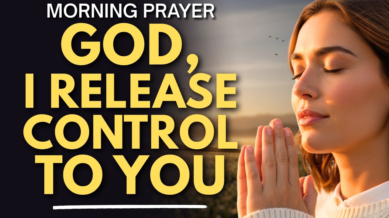 Pray This to Release Control and Rely Fully on God Today | Morning Prayer