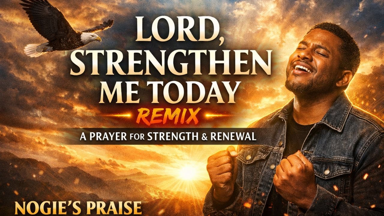LORD, STRENGTHEN ME TODAY (REMIX) | A Powerful Prayer for Strength & Renewal | NOGIE’S PRAISE