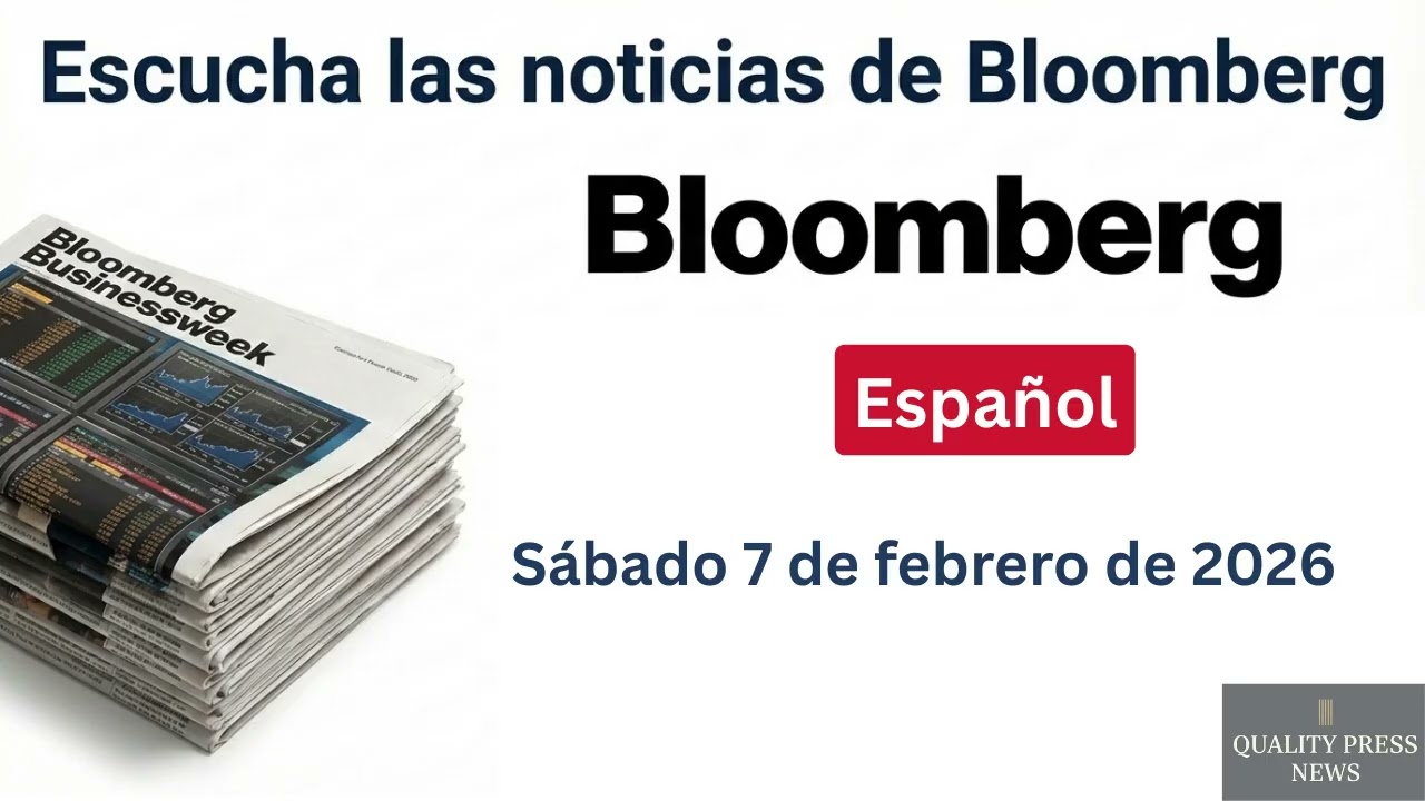 Boletín informativo de Bloomberg ｜ 7 de febrero de 2026, sábado