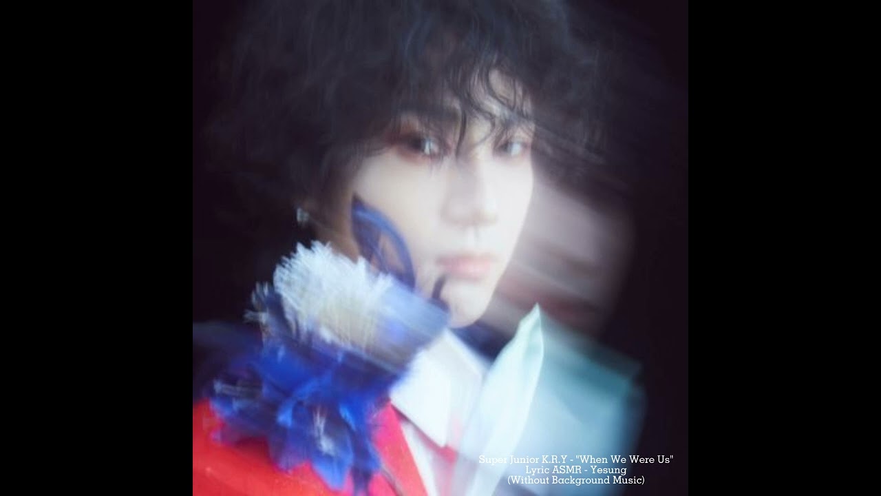 Super Junior K.R.Y - 'When We Were Us' Lyric ASMR: Yesung (Without Background Music)